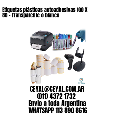 Etiquetas plásticas autoadhesivas 100 X 80 – Transparente o blanco