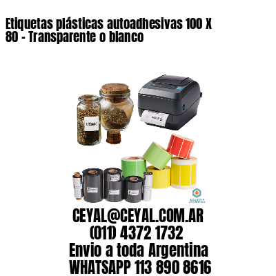 Etiquetas plásticas autoadhesivas 100 X 80 – Transparente o blanco