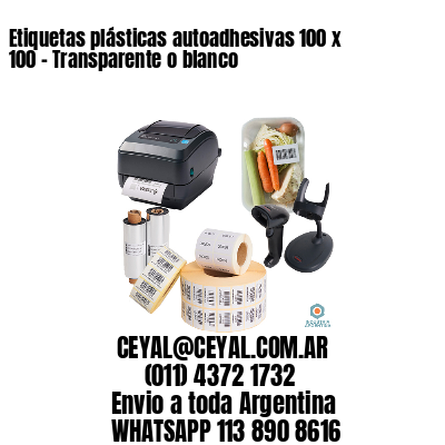 Etiquetas plásticas autoadhesivas 100 x 100 – Transparente o blanco