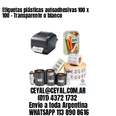 Etiquetas plásticas autoadhesivas 100 x 100 – Transparente o blanco