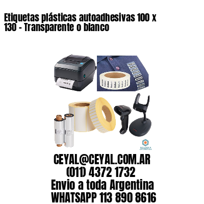 Etiquetas plásticas autoadhesivas 100 x 130 – Transparente o blanco