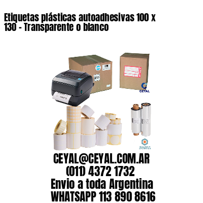 Etiquetas plásticas autoadhesivas 100 x 130 – Transparente o blanco