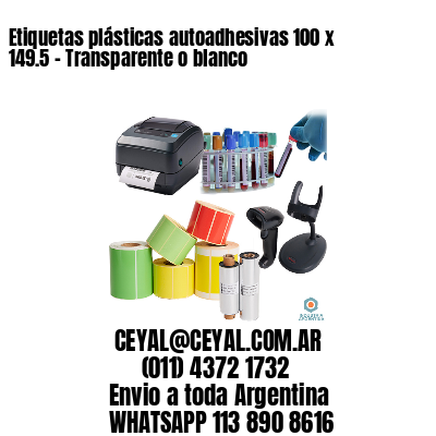 Etiquetas plásticas autoadhesivas 100 x 149.5 – Transparente o blanco