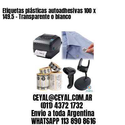 Etiquetas plásticas autoadhesivas 100 x 149.5 – Transparente o blanco