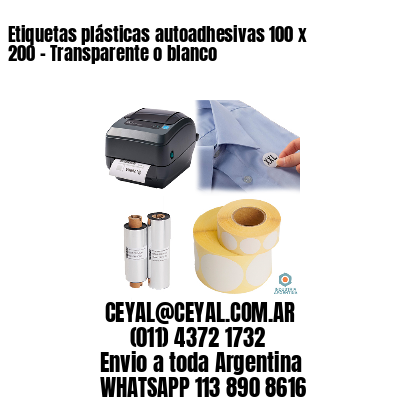 Etiquetas plásticas autoadhesivas 100 x 200 – Transparente o blanco