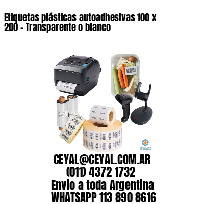 Etiquetas plásticas autoadhesivas 100 x 200 – Transparente o blanco