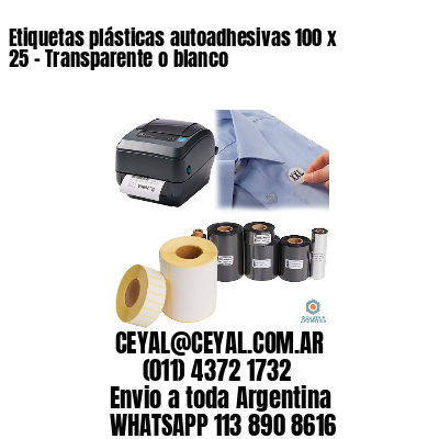 Etiquetas plásticas autoadhesivas 100 x 25 – Transparente o blanco