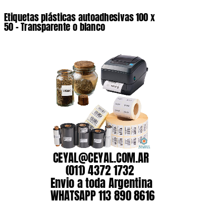 Etiquetas plásticas autoadhesivas 100 x 50 – Transparente o blanco