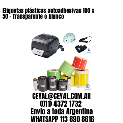 Etiquetas plásticas autoadhesivas 100 x 50 – Transparente o blanco