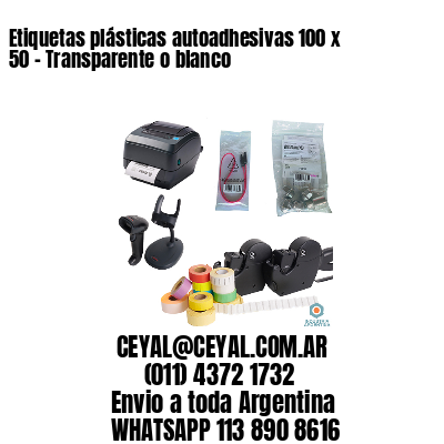 Etiquetas plásticas autoadhesivas 100 x 50 – Transparente o blanco