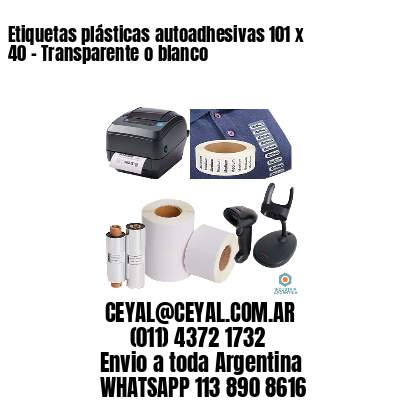 Etiquetas plásticas autoadhesivas 101 x 40 – Transparente o blanco