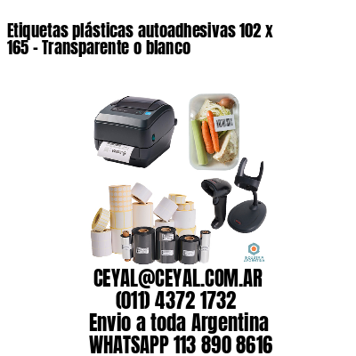 Etiquetas plásticas autoadhesivas 102 x 165 – Transparente o blanco