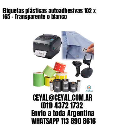 Etiquetas plásticas autoadhesivas 102 x 165 – Transparente o blanco