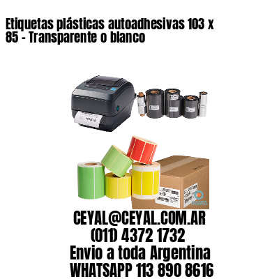 Etiquetas plásticas autoadhesivas 103 x 85 – Transparente o blanco