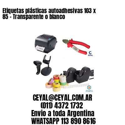 Etiquetas plásticas autoadhesivas 103 x 85 – Transparente o blanco