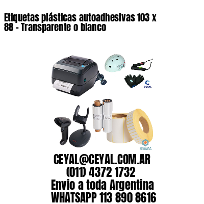 Etiquetas plásticas autoadhesivas 103 x 88 – Transparente o blanco