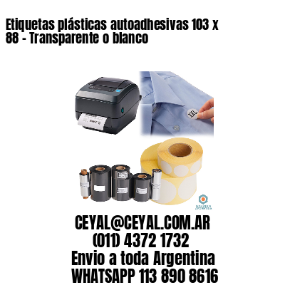 Etiquetas plásticas autoadhesivas 103 x 88 – Transparente o blanco