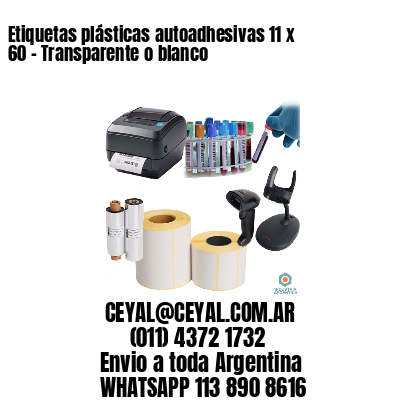 Etiquetas plásticas autoadhesivas 11 x 60 – Transparente o blanco