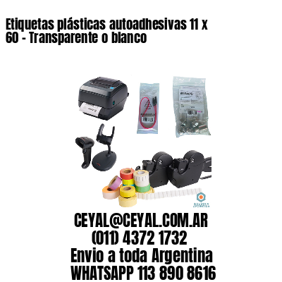 Etiquetas plásticas autoadhesivas 11 x 60 – Transparente o blanco