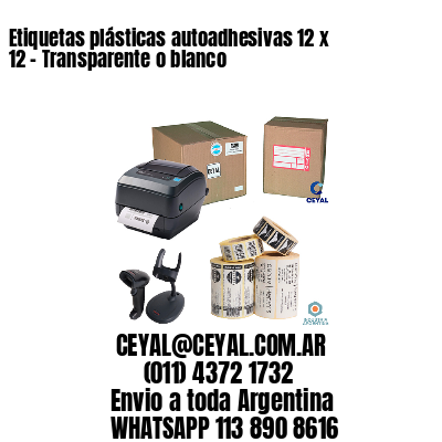 Etiquetas plásticas autoadhesivas 12 x 12 – Transparente o blanco