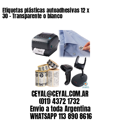 Etiquetas plásticas autoadhesivas 12 x 30 – Transparente o blanco