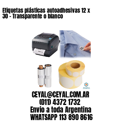 Etiquetas plásticas autoadhesivas 12 x 30 – Transparente o blanco