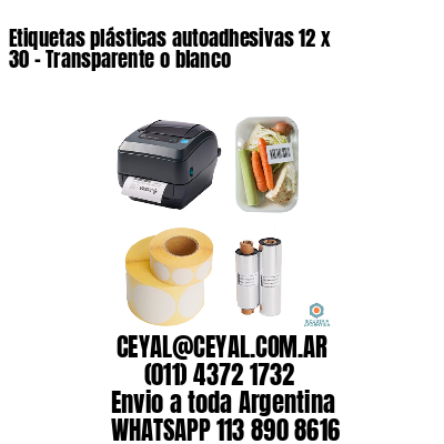 Etiquetas plásticas autoadhesivas 12 x 30 – Transparente o blanco