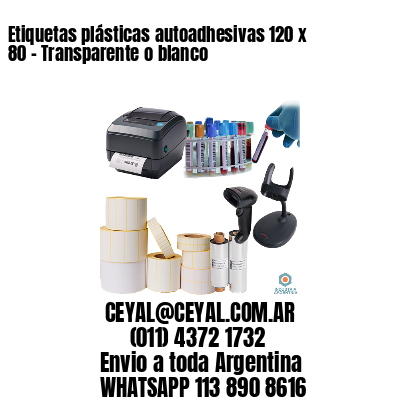 Etiquetas plásticas autoadhesivas 120 x 80 – Transparente o blanco