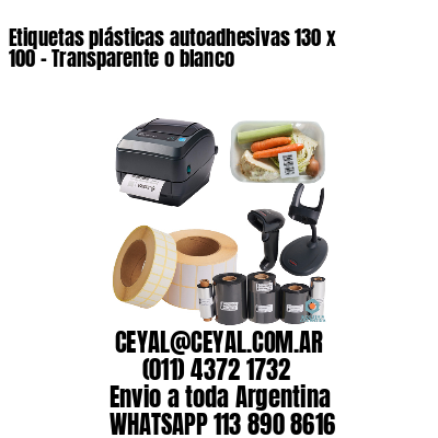 Etiquetas plásticas autoadhesivas 130 x 100 – Transparente o blanco