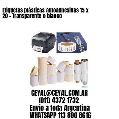 Etiquetas plásticas autoadhesivas 15 x 20 – Transparente o blanco