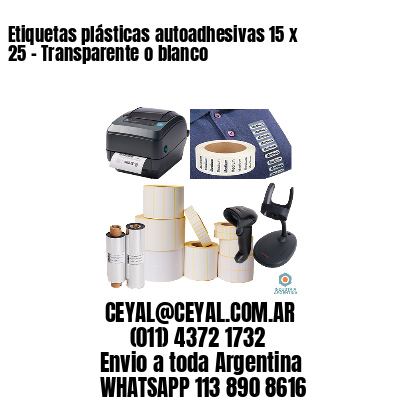 Etiquetas plásticas autoadhesivas 15 x 25 – Transparente o blanco