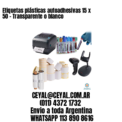 Etiquetas plásticas autoadhesivas 15 x 50 – Transparente o blanco