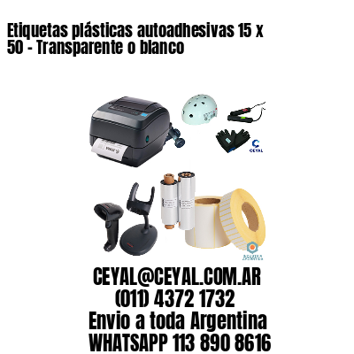 Etiquetas plásticas autoadhesivas 15 x 50 – Transparente o blanco