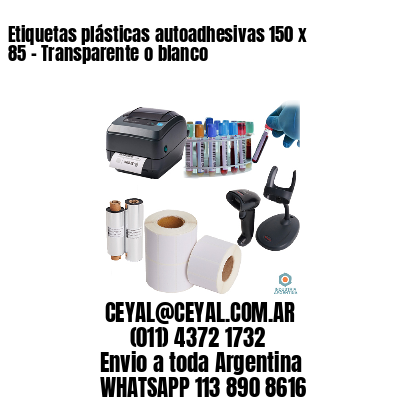 Etiquetas plásticas autoadhesivas 150 x 85 – Transparente o blanco