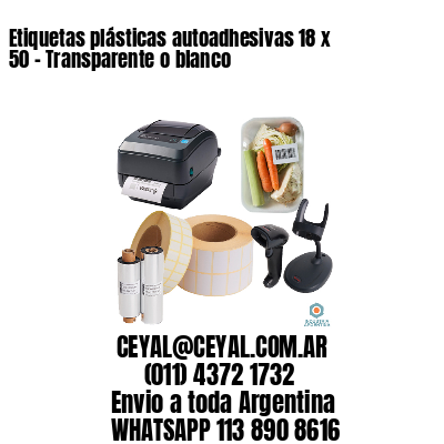 Etiquetas plásticas autoadhesivas 18 x 50 – Transparente o blanco