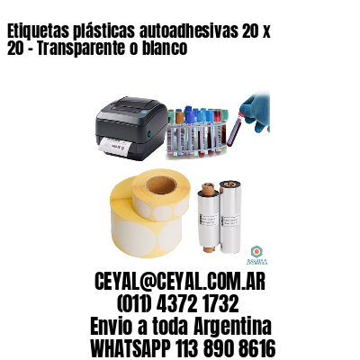 Etiquetas plásticas autoadhesivas 20 x 20 – Transparente o blanco