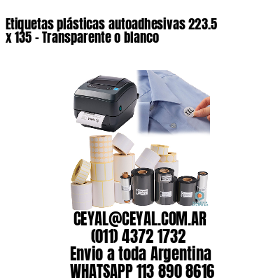 Etiquetas plásticas autoadhesivas 223.5 x 135 – Transparente o blanco