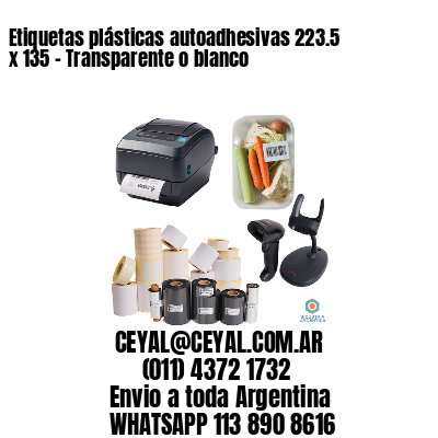 Etiquetas plásticas autoadhesivas 223.5 x 135 – Transparente o blanco