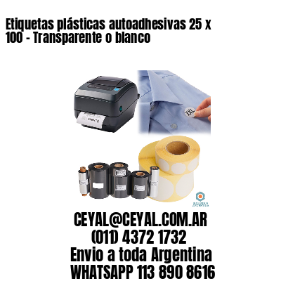 Etiquetas plásticas autoadhesivas 25 x 100 – Transparente o blanco