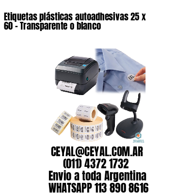 Etiquetas plásticas autoadhesivas 25 x 60 – Transparente o blanco