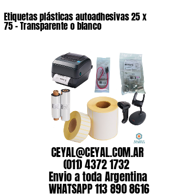 Etiquetas plásticas autoadhesivas 25 x 75 – Transparente o blanco