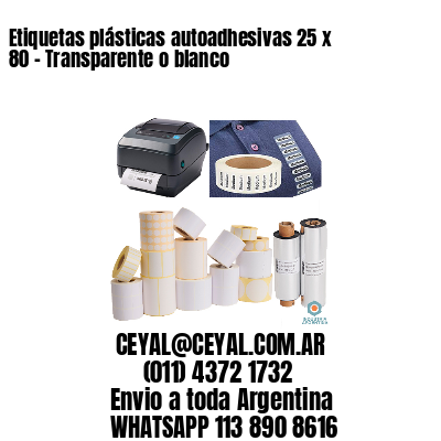 Etiquetas plásticas autoadhesivas 25 x 80 – Transparente o blanco