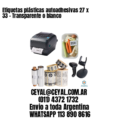 Etiquetas plásticas autoadhesivas 27 x 33 – Transparente o blanco