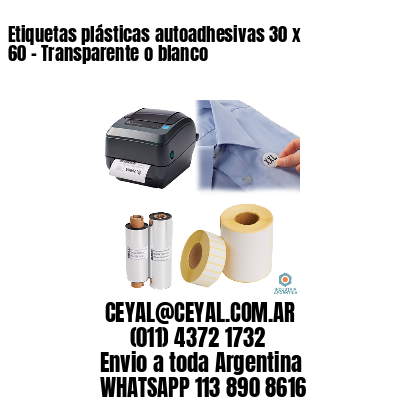 Etiquetas plásticas autoadhesivas 30 x 60 – Transparente o blanco