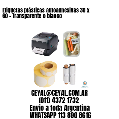 Etiquetas plásticas autoadhesivas 30 x 60 – Transparente o blanco