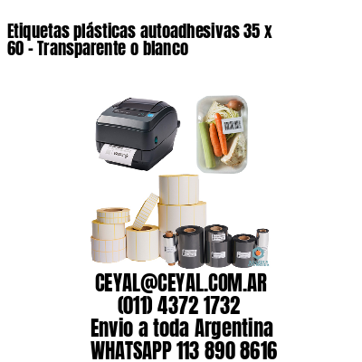 Etiquetas plásticas autoadhesivas 35 x 60 – Transparente o blanco