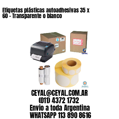 Etiquetas plásticas autoadhesivas 35 x 60 – Transparente o blanco