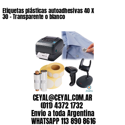 Etiquetas plásticas autoadhesivas 40 X 30 – Transparente o blanco