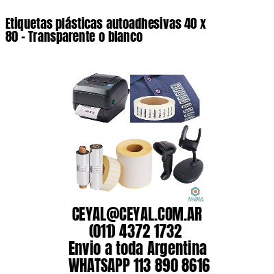 Etiquetas plásticas autoadhesivas 40 x 80 – Transparente o blanco