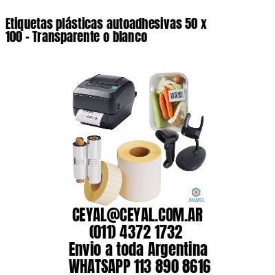 Etiquetas plásticas autoadhesivas 50 x 100 – Transparente o blanco